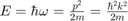$E=\hbar\omega=\frac{p^2}{2m}=\frac{\hbar^2k^2}{2m}$